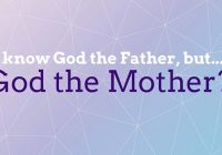 I know God the Father but… God the Mother?